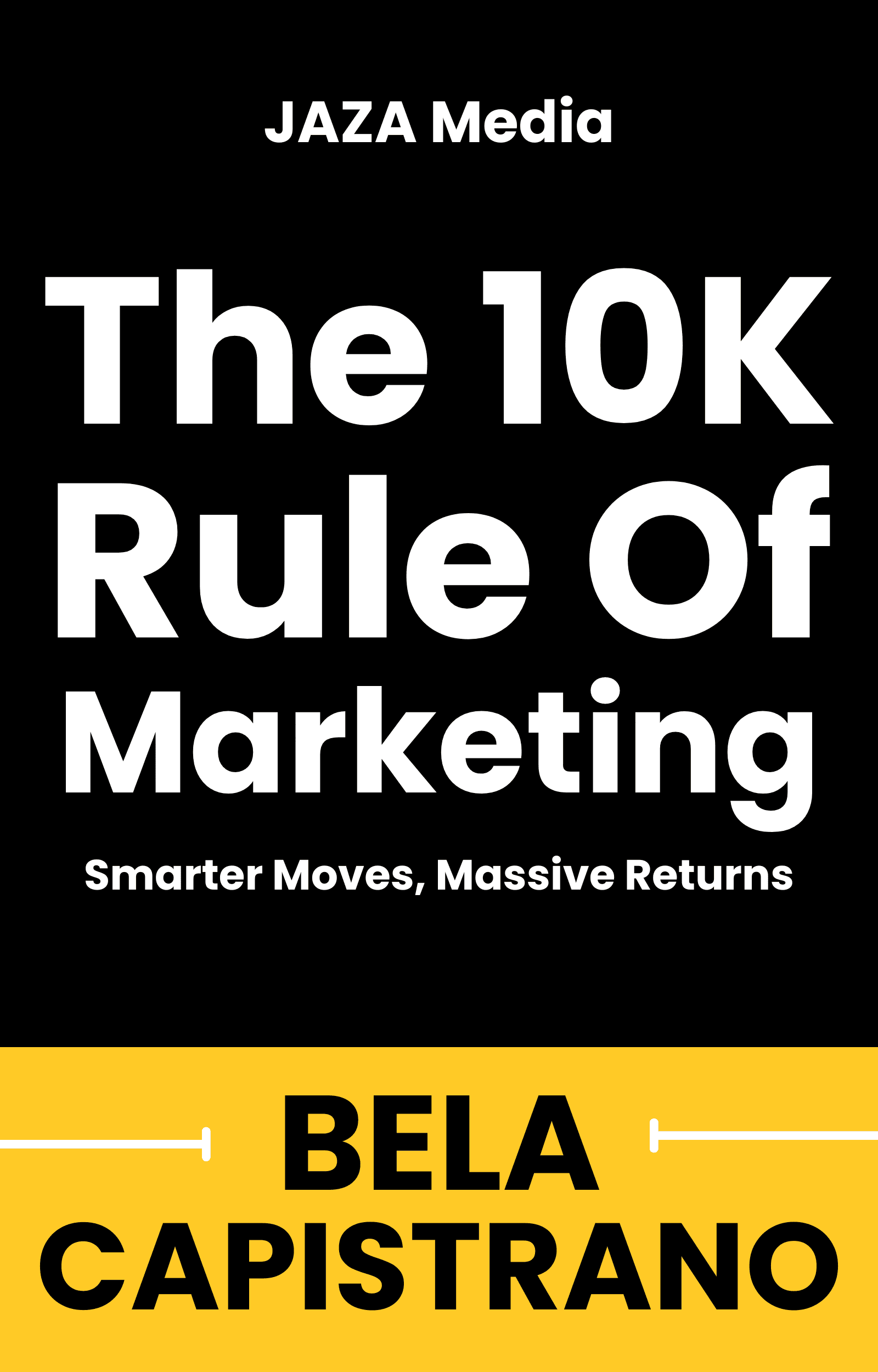 The 10K Rule Of Marketing — Smarter Moves, Massive Returns